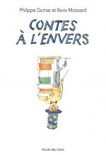 Couverture du livre "Contes à l'envers" de Philippe Dumas et Boris Moissard