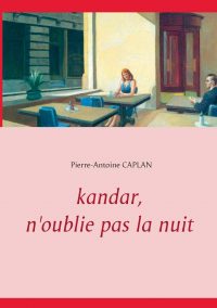 Couverture du livre Kandar, n'oublie pas la nuit de Pierre-Antoine Caplan