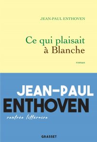 Couverture du livre "Ce qui plaisait à Blanche" de Jean-Paul Enthoven