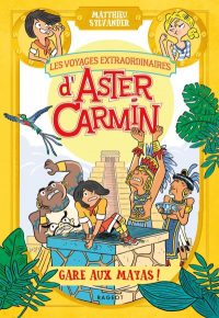 Couverture du livre "Les voyages extraordinaires d'Aster Carmin, Gare aux mayas!"