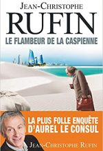 Le flambeur de la Caspienne, Jean-Christophe Rufin